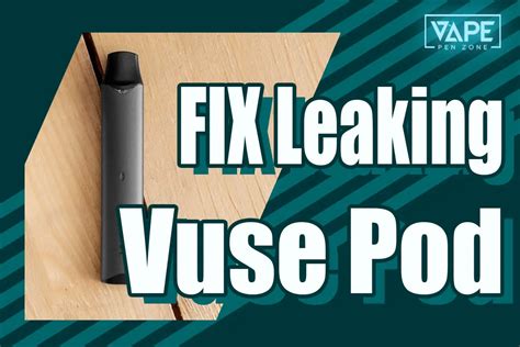 how to stop vuse pod from leaking|How To Fix A Leaking Vuse Pod: 5 Efficient Steps To。